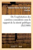 De l'exploitation des carrières considérée sous le rapport de la sureté publique - Antoine-Didier-Jean-Baptiste Challan