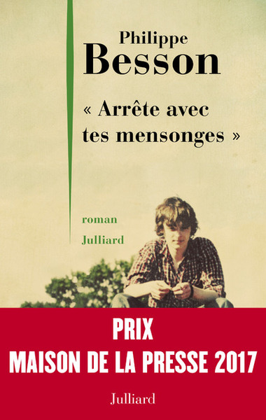 Arrête Avec Tes Mensonges - Prix Maison De La Presse 2017 - Philippe Besson