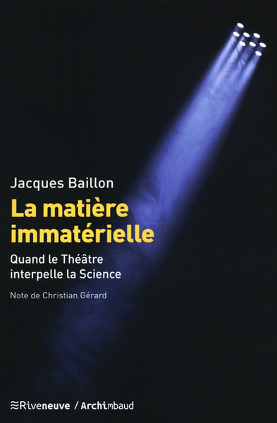 La Matière Immatérielle, Quand Le Theâtre Interpelle La Science