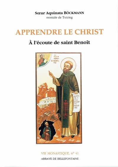 Apprendre le Christ - A l'écoute de saint Benoît - Aquinata Böckmann