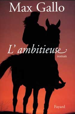 L'Ambitieuse, Roman - Max Gallo