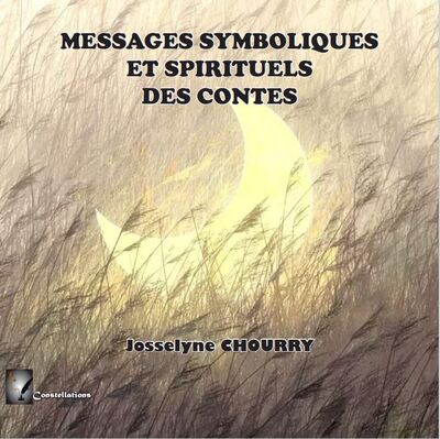 Messages symboliques et spirituels des contes - Josselyne Chourry