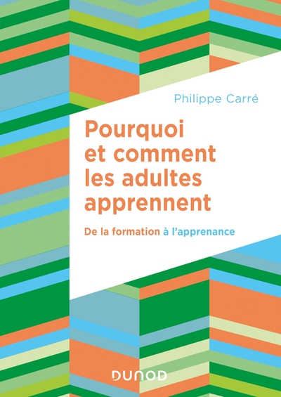 Pourquoi et comment les adultes apprennent - De la formation à l'apprenance - Philippe Carré