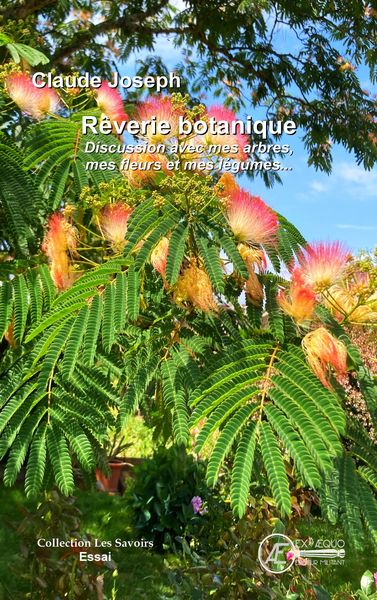 Rêverie Botanique, Discussion Avec Mes Arbres, Mes Fleurs Et Mes Légumes