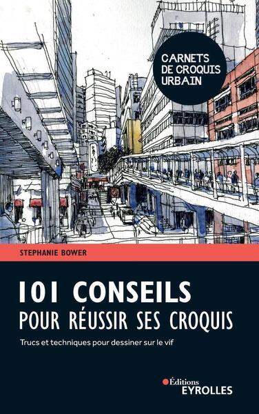 101 conseils pour réussir ses croquis - Stephanie Bower