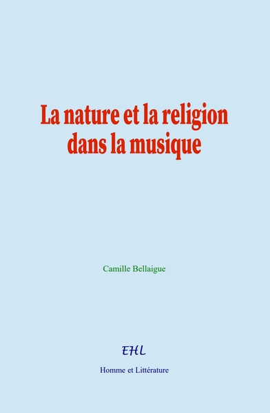 La nature et la religion dans la musique - Camille Bellaigue