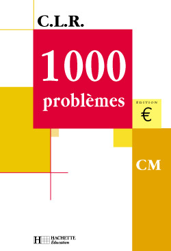 CLR 1000 problèmes CM - Livre de l'élève - Ed.2001