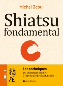 Shiatsu fondamental - Volume 1 - Michel Odoul