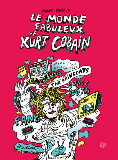 Le Monde fabuleux de Kurt Cobain - Marc Dufaud