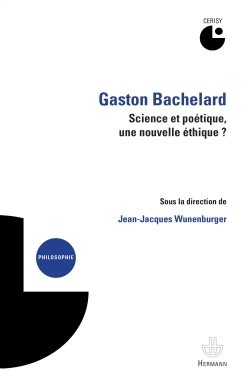 Gaston Bachelard : science et poétique, une nouvelle éthique ?