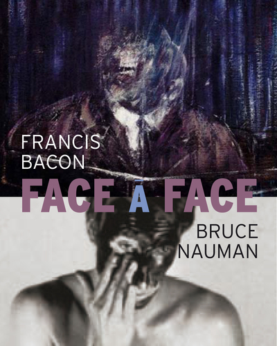 Bruce Nauman / Francis Bacon : Face à face