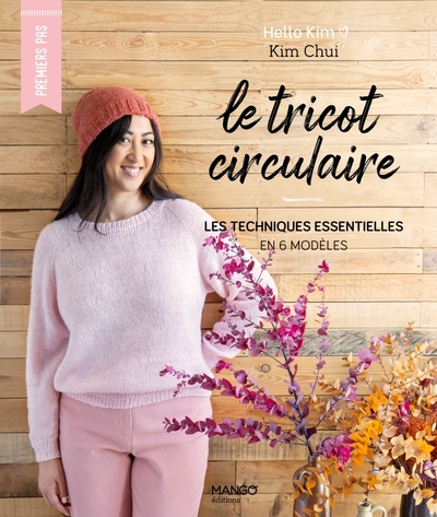 Le tricot circulaire : les techniques essentielles en 6 modèles - Kim Chui