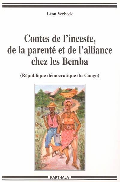 Contes de l'inceste, de la parenté et de l'alliance chez les Bemba, République démocratique du Congo - Léon Verbeek