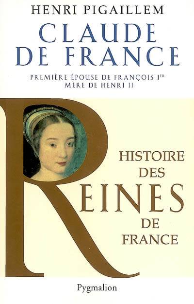 Histoire des reines de France - Claude de France