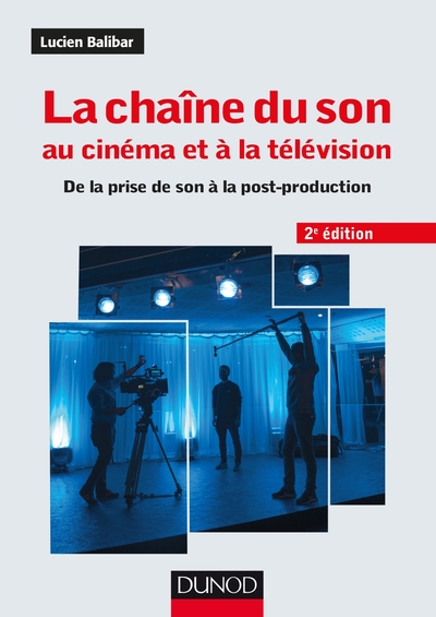 La chaîne du son au cinéma et à la télévision - 2e éd. - De la prise de son à la post-production