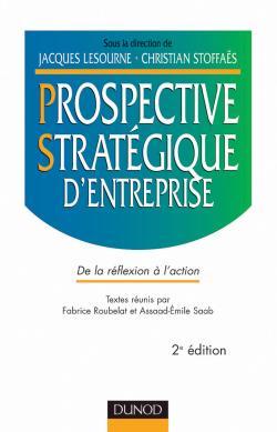 Prospective stratégique d'entreprise - 2ème édition - De la réflexion à l'action