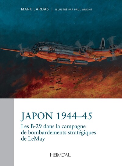 JAPON 1944-1945 La campagne stratégique de bombardement par les B-29 du général Curtis LeMay