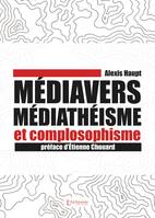 Médiavers, médiathéisme et complosophisme - Alexis Haupt