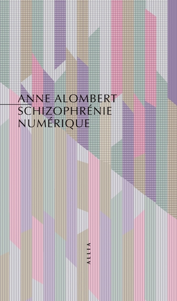 Schizophrénie numérique - La crise de l'esprit, à l'ère des - Anne Alombert