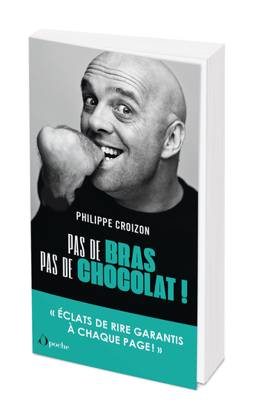 Pas de bras, pas de chocolat ! - Philippe Croizon