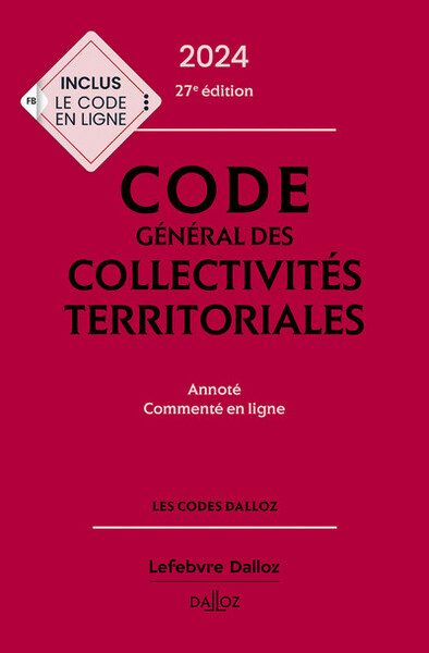 Code général des collectivités territoriales 2024, annoté et commenté. 27e éd.