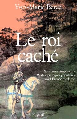 Le Roi Caché, Sauveurs Et Imposteurs. Mythes Politiques Populaires Dans L'Europe Moderne