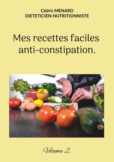 Mes recettes faciles anti-constipation. - Cédric Ménard