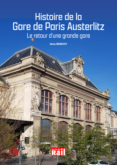 Histoire de la gare de Paris Austerlitz : le retour d'une grande gare - Denis Redoutey