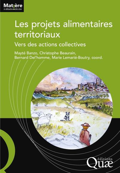 Les projets alimentaires territoriaux - Mayté Banzo, Christophe Beaurain, Bernard Del'homme, Marie Lemarié-Boutry