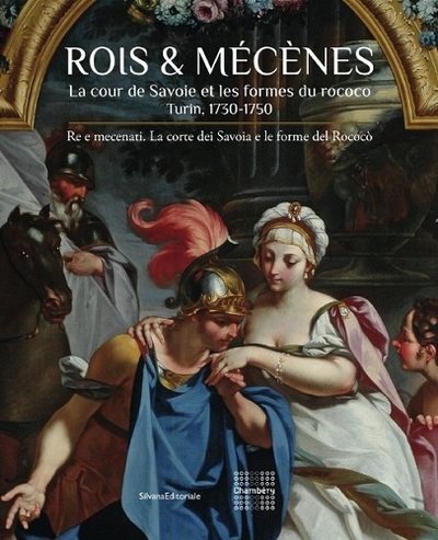 Rois & Mécènes, La Cour De Savoie Et Les Formes Du Rococo, Turin, 1730-1750