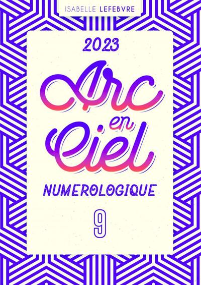 arc en ciel numérologique 2023 Année 9