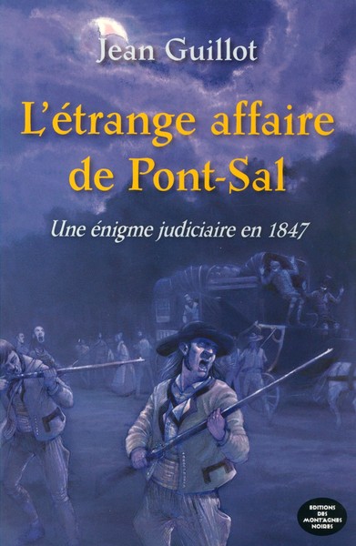 L'étrange affaire de Pont-Sal - une énigme judiciaire en 1847 - Jean Guillot