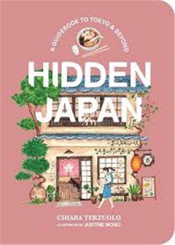 Hidden Japan: Food, fun & experiences off the beaten path in Tokyo & beyond /anglais - Terzuolo Chiara/Wong