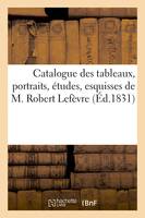 Catalogue des tableaux, portraits, études, esquisses de M. Robert Lefèvre - Xxx