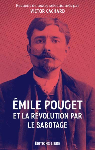 Emile Pouget et la révolution par le sabotage - Emile Pouget