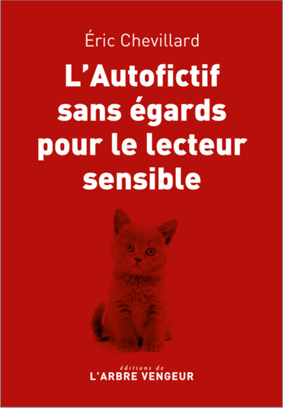 L'autofictif sans égards pour le lecteur sensible - Eric CHEVILLARD