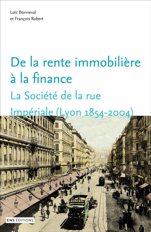 De la rente immobilière à la finance. La Société de la rue Impériale (Lyon,
1854-2004)