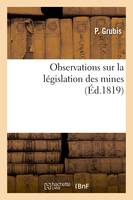 Observations sur la législation des mines - P Grubis