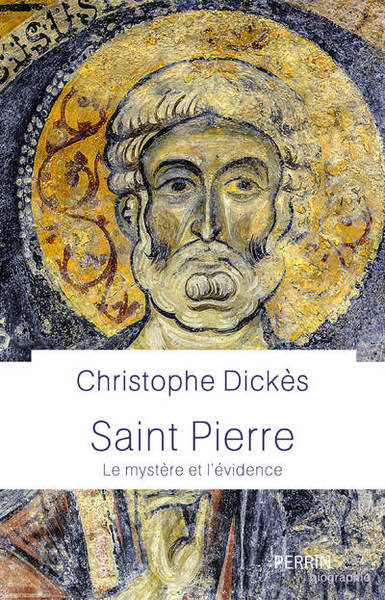 Saint Pierre - Le mystère et l'évidence - Christophe Dickès