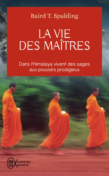 La vie des maîtres / dans l'Himalaya vivent des sages aux pouvoirs prodigieux