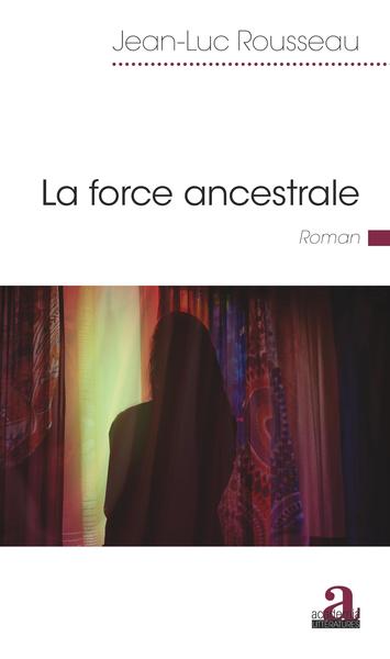 La force ancestrale - Jean-Luc Rousseau