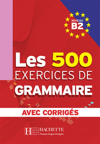 Les 500 Exercices De Grammaire - Livre + Corrigés Intégrés (B2), Les 500 Exercices De Grammaire B2 - Livre + Corrigés Intégrés