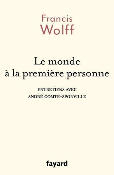 Le Monde À La Première Personne, Entretiens Avec André Comte-Sponville - Francis Wolff