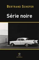 Série noire - Bertrand Schefer