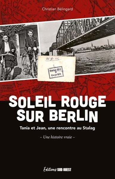 Soleil rouge sur Berlin. Jean et Tania, une rencontre au Stalag - Histoire vraie