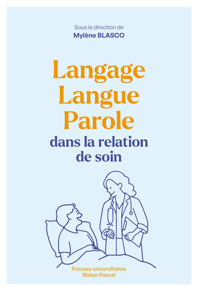 Langage, Langue, Parole Dans La Relation De Soin - Blasco-Dulbecco Myle