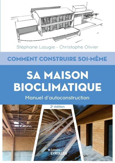 Comment Construire Soi-Même Sa Maison Bioclimatique, Manuel D'Autoconstruction - Stéphane Lajugie