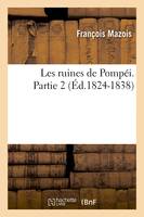 Les ruines de Pompéi. Partie 2 (Éd.1824-1838)