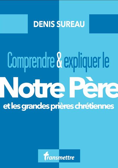 Comprendre et expliquer le Notre Père