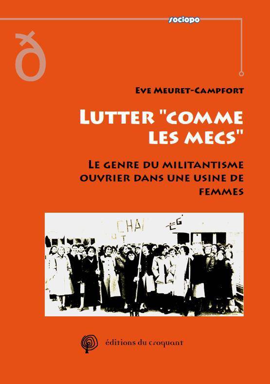 Lutter Comme Les Mecs, Le Genre Du Militantisme Ouvrier Dans Une Usine De Femmes